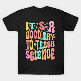 Its A Good Day To Teach Science Teacher Gift Groovy T-Shirt